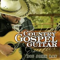 Big John Ray - Country Gospel Guitar